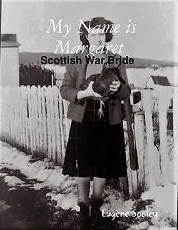 E-Book (epub) My Name Is Margaret , Scottish War Bride von Eugene Sooley