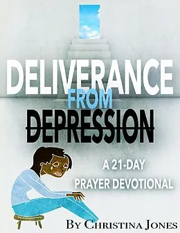 E-Book (epub) Deliverance from Depression: 21 Day Prayer Devotional von Christina Jones