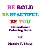 Couverture cartonnée BE BOLD, BE BEAUTIFUL, BE YOU MOTIVATIONAL COLORING BOOK de Margie Shaw