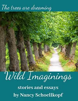 E-Book (epub) Wild Imaginings - Flash Fiction and Essays von Nancy Schoellkopf