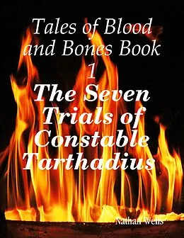 E-Book (epub) Tales of Blood and Bones Book 1: The Seven Trials of Constable Tarthadius von Nathan Wells