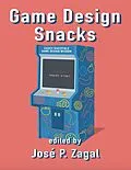 E-Book (epub) Game Design Snacks: Easily Digestible Game Design Wisdom von José P. Zagal