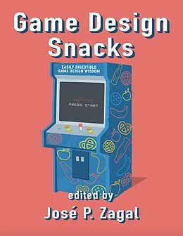 E-Book (epub) Game Design Snacks: Easily Digestible Game Design Wisdom von José P. Zagal