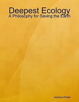 E-Book (epub) Deepest Ecology: A Philosophy for Saving the Earth von Andrew Porter