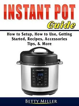 E-Book (epub) Instant Pot Guide von Betty Miller