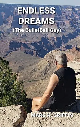 E-Book (epub) Endless Dreams ( The Bulletball Guy ) von Marc K. Griffin