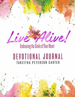 E-Book (epub) Live Alive! Embracing the Smile of Your Heart: Devotional Journal von Takeitha Peterson Carter