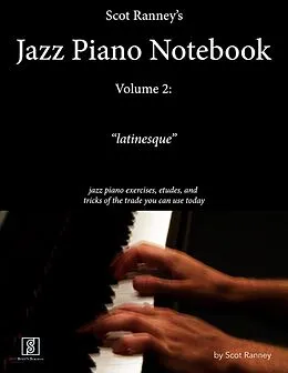 E-Book (epub) Scot Ranney's Jazz Piano Notebook, Volume 2, "Latinesque" - Jazz Piano Exercises, Etudes, and Tricks of the Trade You Can Use Today von Scot Ranney