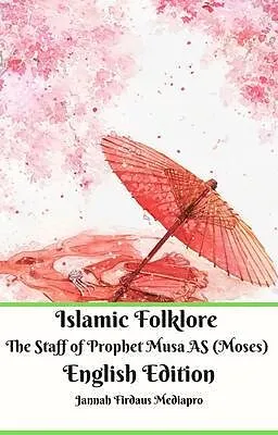 E-Book (epub) Islamic Folklore The Staff of Prophet Musa AS (Moses) English Edition von Jannah Firdaus Mediapro