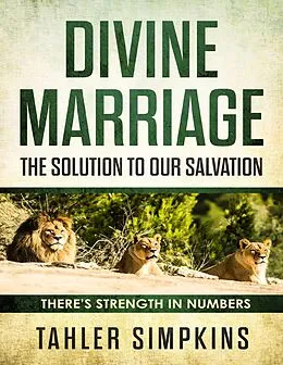 E-Book (epub) Divine Marriage: The Solution to Our Salvation - There's Strenght In Numbers von Tahler Simpkins