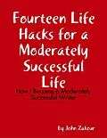 E-Book (epub) Fourteen Life Hacks for a Moderately Successful Life: How I Became a Moderately Successful Writer von John Zakour