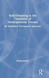 Livre Relié BodyDreaming in the Treatment of Developmental Trauma de Marian Dunlea