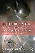 Couverture cartonnée BodyDreaming in the Treatment of Developmental Trauma de Marian Dunlea