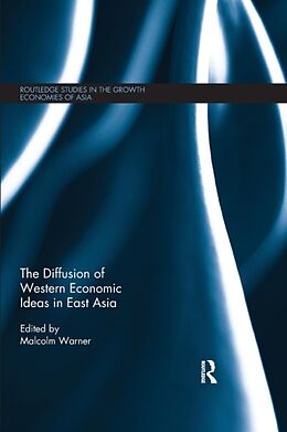 Couverture cartonnée The Diffusion of Western Economic Ideas in East Asia de Malcolm (University of Cambridge, Uk) Warner