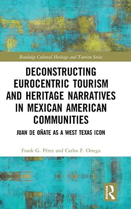 Fester Einband Deconstructing Eurocentric Tourism and Heritage Narratives in Mexican American Communities von Frank G Perez, Carlos F Ortega