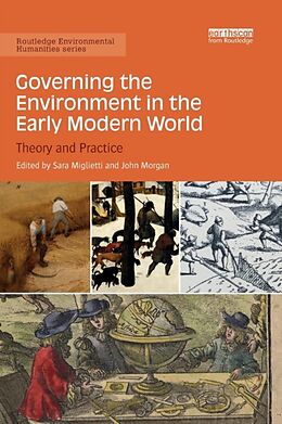 Couverture cartonnée Governing the Environment in the Early Modern World de Sara Morgan, John Miglietti