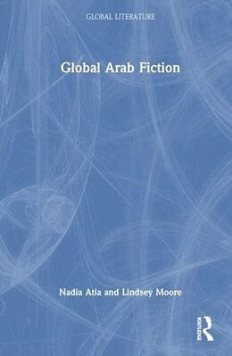 Livre Relié Global Arab Fiction de Atia Nadia, Moore Lindsey