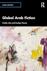 Couverture cartonnée Global Arab Fiction de Atia Nadia, Moore Lindsey