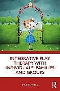 Couverture cartonnée Integrative Play Therapy with Individuals, Families and Groups de Ariel Shlomo