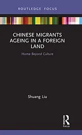 Fester Einband Chinese Migrants Ageing in a Foreign Land von Liu Shuang
