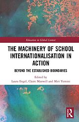 Livre Relié The Machinery of School Internationalisation in Action de Laura C. Maxwell, Claire Yemini, Miri Engel