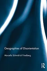 Kartonierter Einband Geographies of Disorientation von Marcella Schmidt di Friedberg