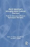 Livre Relié Black Americans Strengths-Based Cultural Practices de Robert T. Carter, Alex Pieterse, Jessica Forsyth