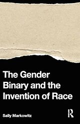 Couverture cartonnée The Gender Binary and the Invention of Race de Sally Markowitz