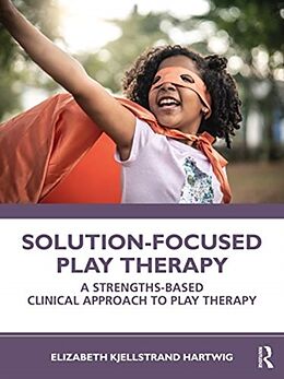 Couverture cartonnée Solution-Focused Play Therapy de Elizabeth Kjellstrand Hartwig