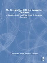 Fester Einband The Strength-Based Clinical Supervision Workbook von Christopher L. Heffner, Jessica A. Cowan