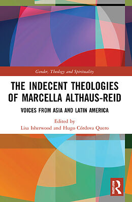 Couverture cartonnée The Indecent Theologies of Marcella Althaus-Reid de Lisa (University of Winchester, Uk) Que Isherwood