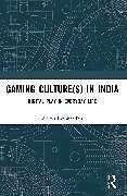 Couverture cartonnée Gaming Culture(s) in India de Aditya Deshbandhu