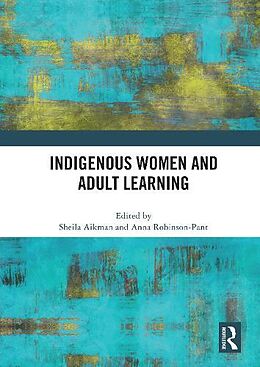 Couverture cartonnée Indigenous Women and Adult Learning de Sheila Robinson-Pant, Anna (University of Aikman