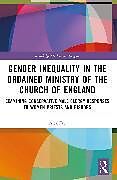 Couverture cartonnée Gender Inequality in the Ordained Ministry of the Church of England de Alex D.J. Fry