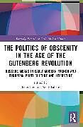 Couverture cartonnée The Politics of Obscenity in the Age of the Gutenberg Revolution de Peter (University of Fribourg, Switzerland) Frei