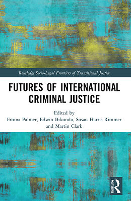 Couverture cartonnée Futures of International Criminal Justice de Emma Bikundo, Edwin Harris Rimmer, Susan C Palmer