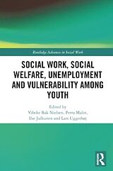 Couverture cartonnée Social Work, Social Welfare, Unemployment and Vulnerability Among Youth de Vibeke Malin, Petra Julkunen, Ilse Ug Bak Nielsen