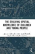 Couverture cartonnée The Evolution of Young Peoples Spatial Knowledge de Ignacio Castillo Ulloa, Anna Juliane Heinrich, Angela Million