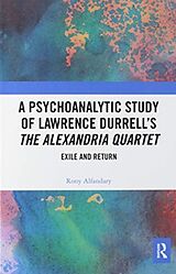 Couverture cartonnée A Psychoanalytic Study of Lawrence Durrell's the Alexandria Quartet de Rony Alfandary