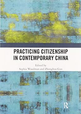 Kartonierter Einband Practicing Citizenship in Contemporary China von Sophia (University of Edinburgh, Uk.) Guo Woodman