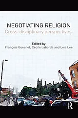 Kartonierter Einband Negotiating Religion von Francois Laborde, Cecile Lee, Lois Guesnet