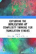 Couverture cartonnée Exploring the Implications of Complexity Thinking for Translation Studies de Kobus Meylaerts, Reine Marais