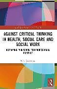 Couverture cartonnée Against Critical Thinking in Health, Social Care and Social Work de Grimwood Tom