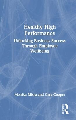 Couverture cartonnée Healthy High Performance de Monika Misra, Cary Cooper