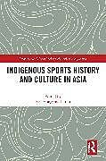 Couverture cartonnée Indigenous Sports History and Culture in Asia de Fan (Bangor University, Uk) Li, Liu (Anhui N Hong