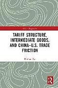 Couverture cartonnée Tariff Structure, Intermediate Goods, and ChinaU.S. Trade Friction de Haichao Fan