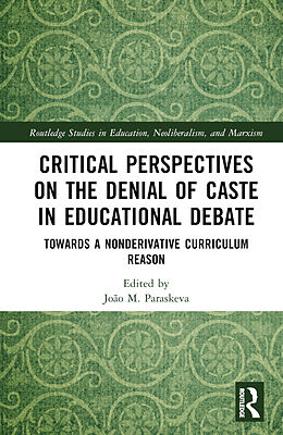 Livre Relié Critical Perspectives on the Denial of Caste in Educational Debate de Joao M. (University of Massachusetts Da Paraskeva