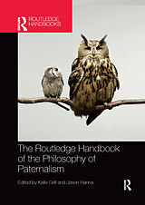 Couverture cartonnée The Routledge Handbook of the Philosophy of Paternalism de Kalle Hanna, Jason Grill