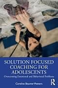 Couverture cartonnée Solution Focused Coaching for Adolescents de Caroline Beumer-Peeters