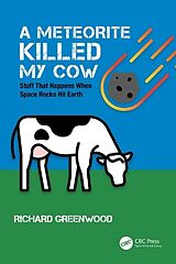 Couverture cartonnée A Meteorite Killed My Cow de Richard Greenwood